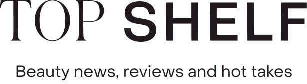 Top Shelf, Beauty news, reviews and hot takes